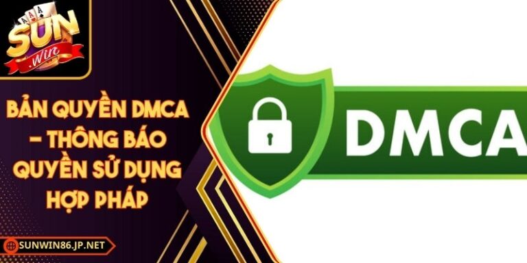 DMCA Sunwin 86 JP – Chính Sách Bản Quyền Thương Hiệu Của Chúng Tôi 14 Bản Quyền DMCA
