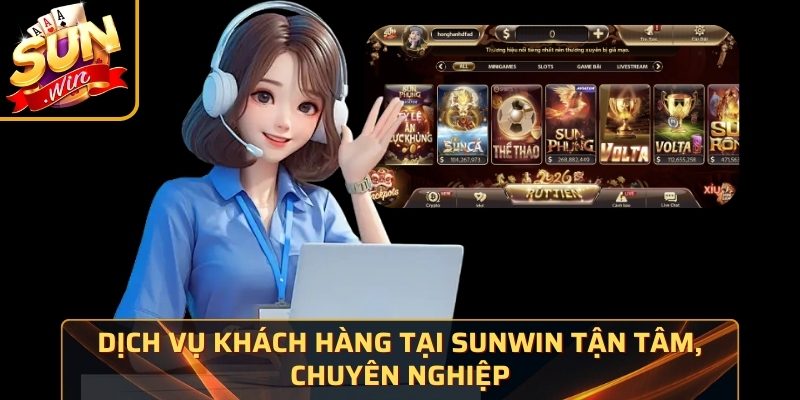Dịch vụ khách hàng tại Sunwin tận tâm, chuyên nghiệp