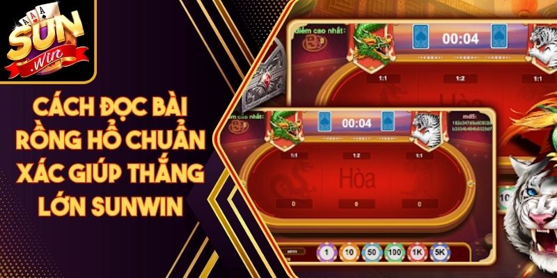 Cách Đọc Bài Rồng Hổ Chuẩn Xác Giúp Thắng Lớn Sunwin